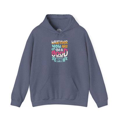 Whatever YOU'RE be a GOOD ONE -  Hoodie