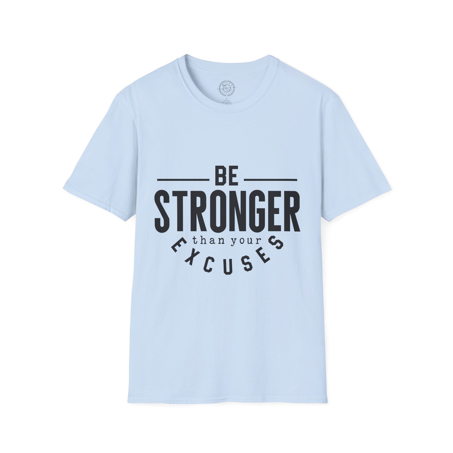 Be Stronger Than Your Excuses - T-Shirt