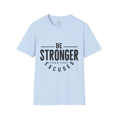 Be Stronger Than Your Excuses - T-Shirt