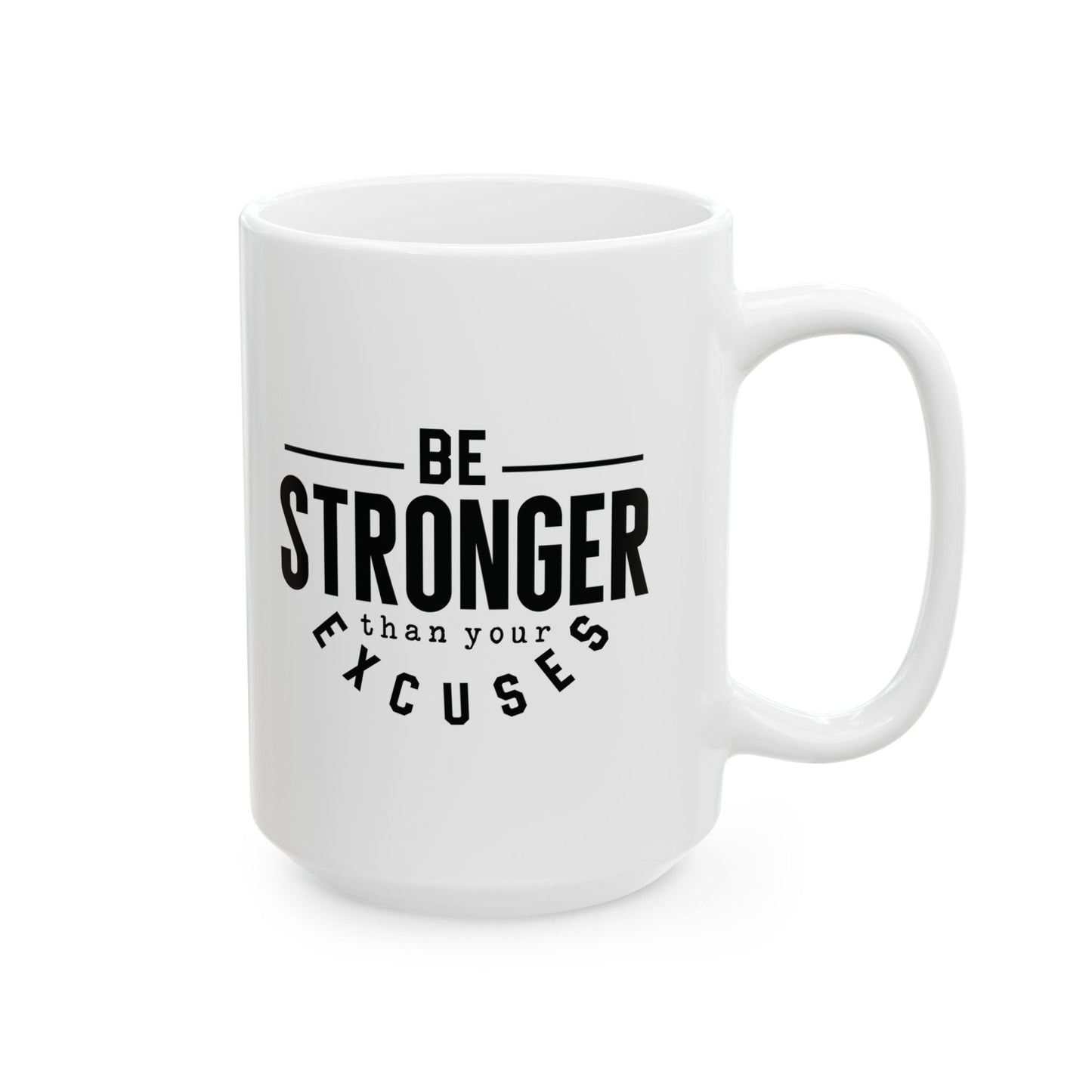 Be Stronger Than Your Excuses - Mug