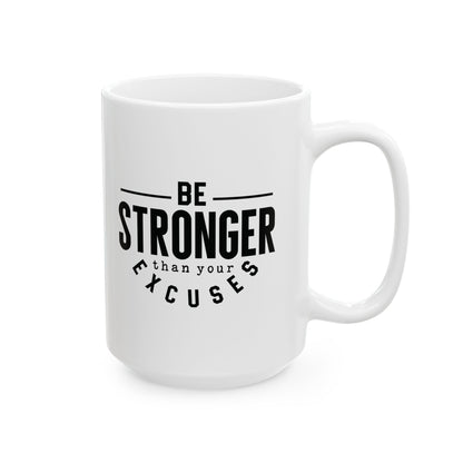 Be Stronger Than Your Excuses - Mug