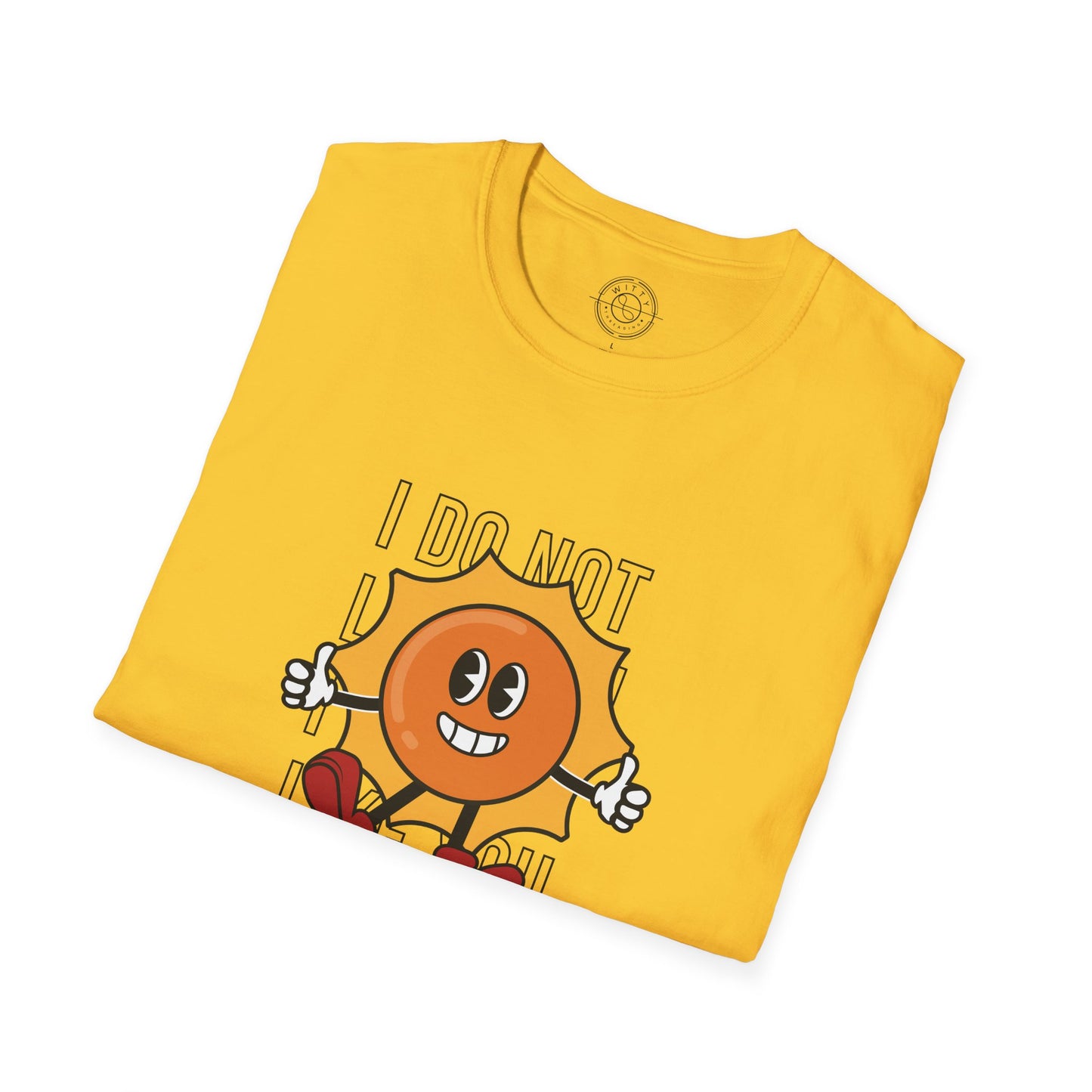 I Do Not Like You - T-Shirt