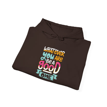 Whatever YOU'RE be a GOOD ONE -  Hoodie