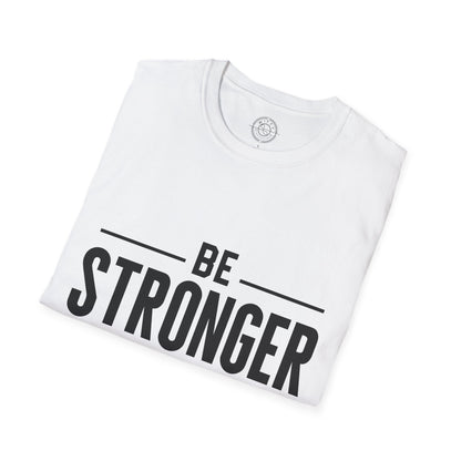 Be Stronger Than Your Excuses - T-Shirt