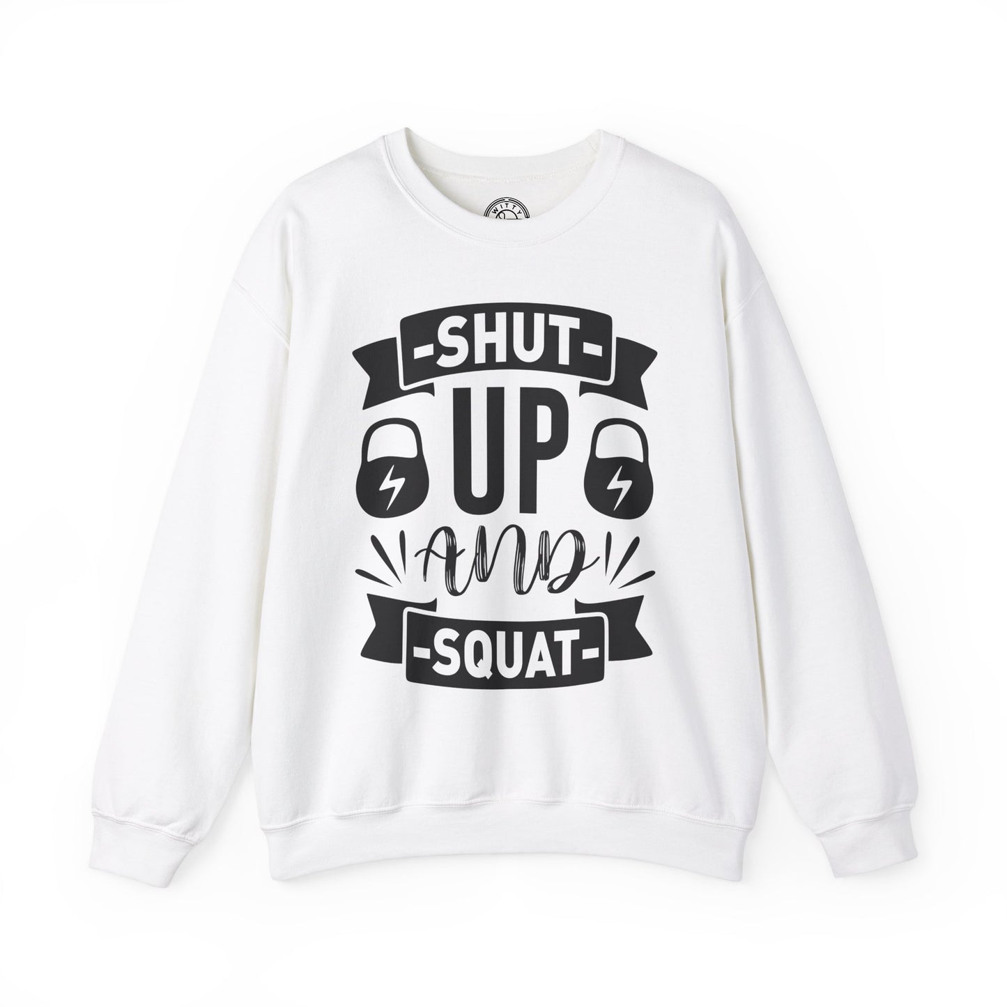 Shut Up and SQUAT - Sweatshirt