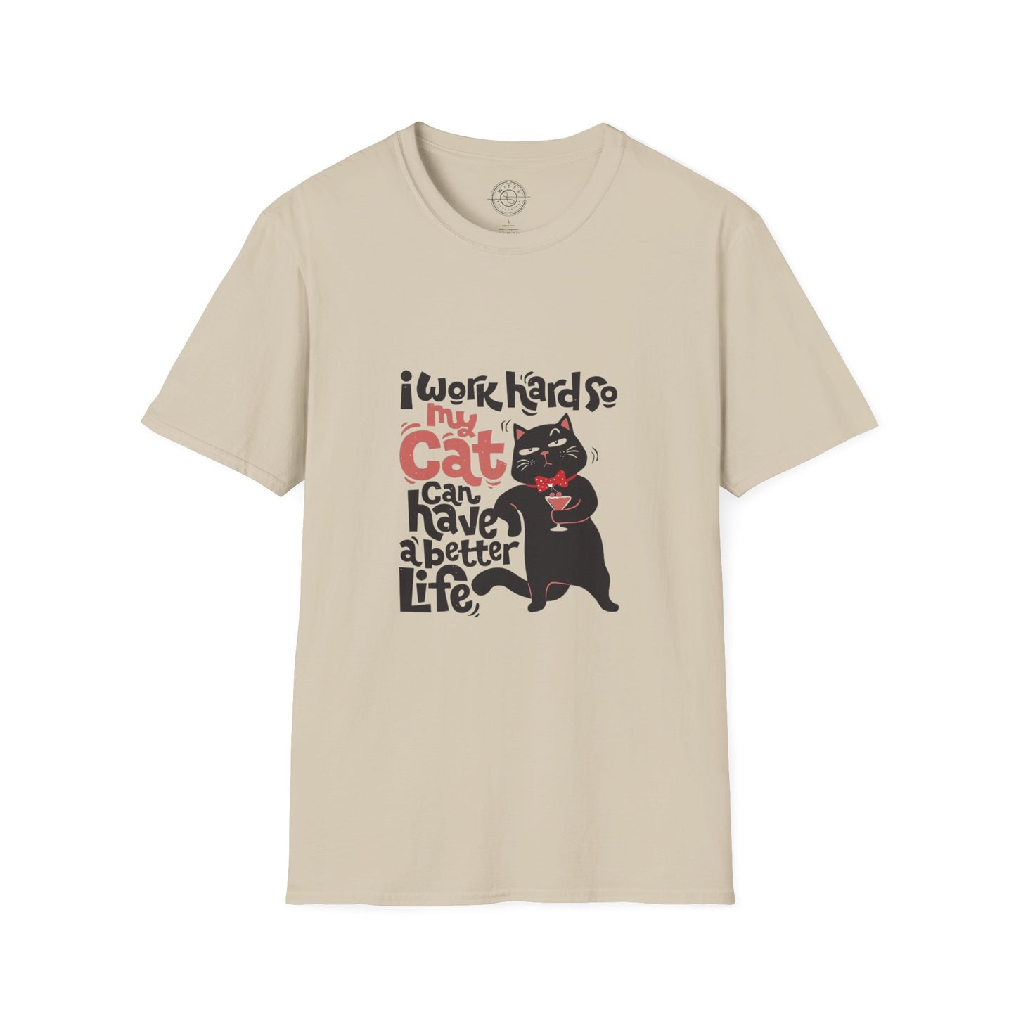 I work hard so my CAT can have a BETTER LIFE  - T-Shirt