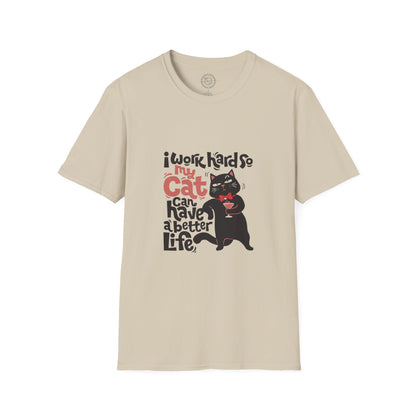 I work hard so my CAT can have a BETTER LIFE  - T-Shirt