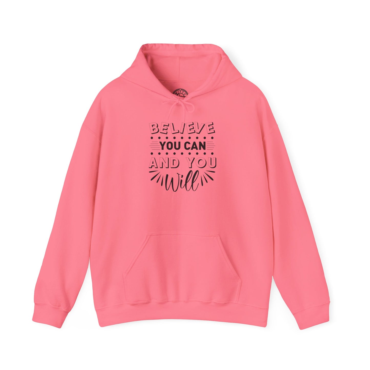 Believe You Can and You Will - Hoodie