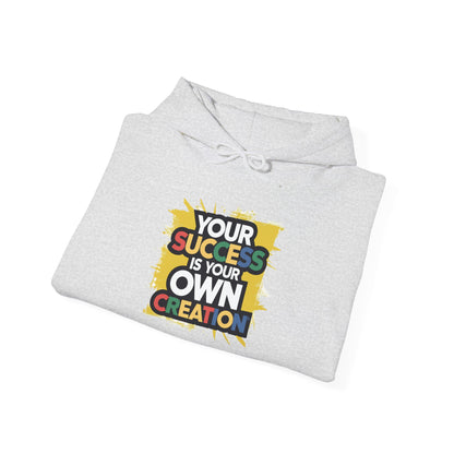 Your Success is Your Own Creation - Hoodie