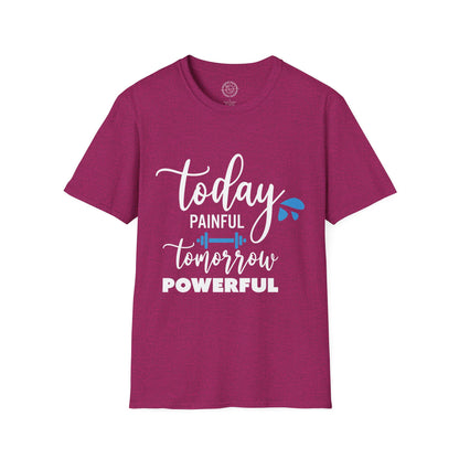 Painful Today Powerful Tomorrow - T-Shirt