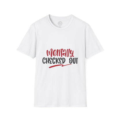 Mentally Checked Out - T-Shirt
