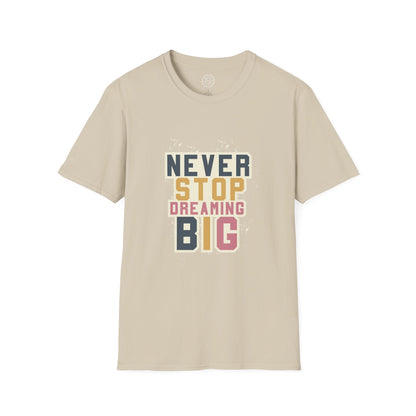 Never Stop Dreaming Big - T-Shirt