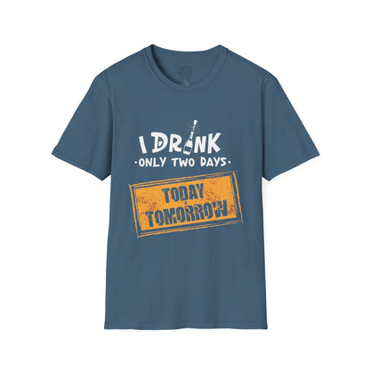 I Drink Only Two Days - T-Shirt