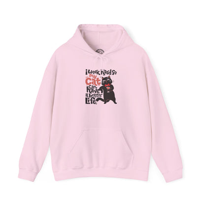 I work hard so my CAT can have a BETTER LIFE - Hoodie