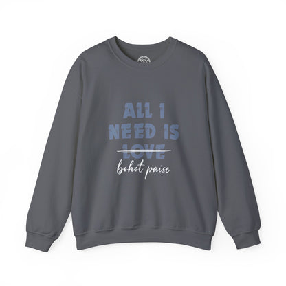 All I Need is Bohot Paise - Sweatshirt