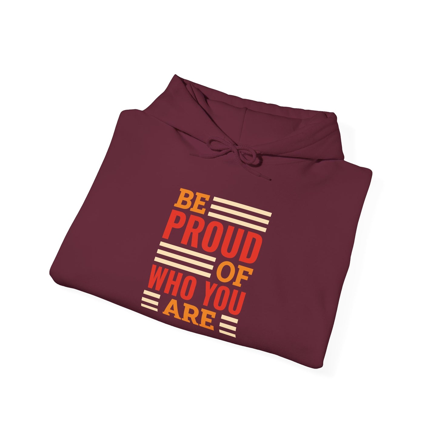 Be Proud of Who You're -  Hoodie