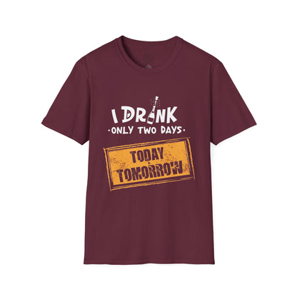 I Drink Only Two Days - T-Shirt