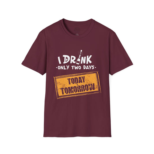 I Drink Only Two Days - T-Shirt
