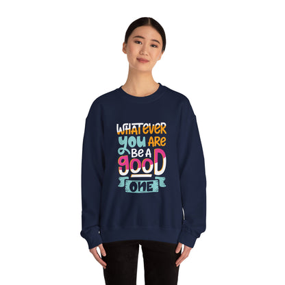 Whatever YOU'RE be a GOOD ONE - Sweatshirt
