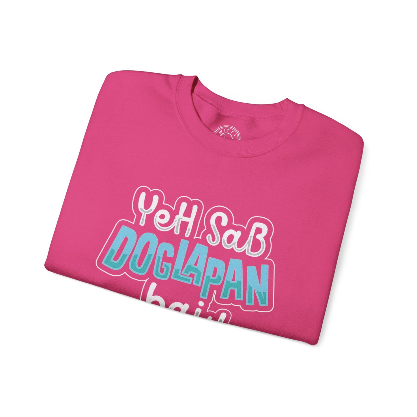 Yeh Sab Doglapan Hai - Sweatshirt