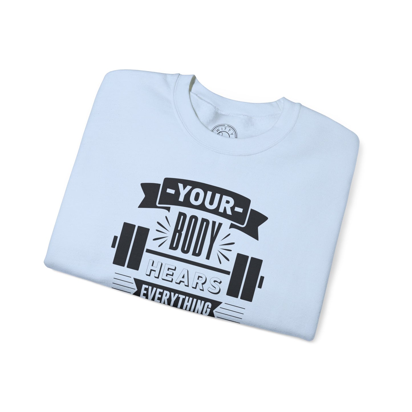 Your Body Hears Everything - Sweatshirt