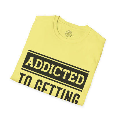 Addicted to getting Stronger- T-Shirt