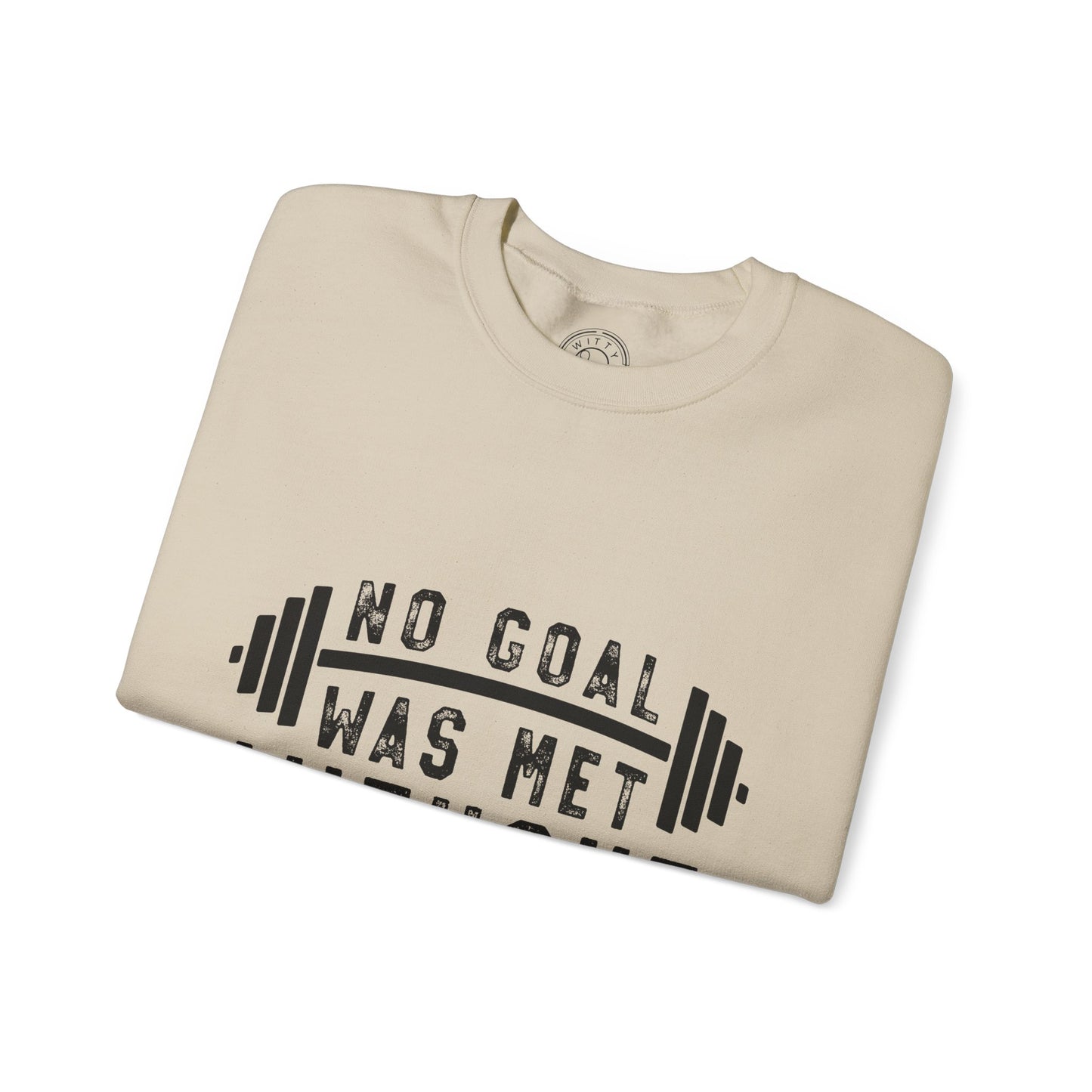 No Goal Was Met Without a Little Sweat - Sweatshirt