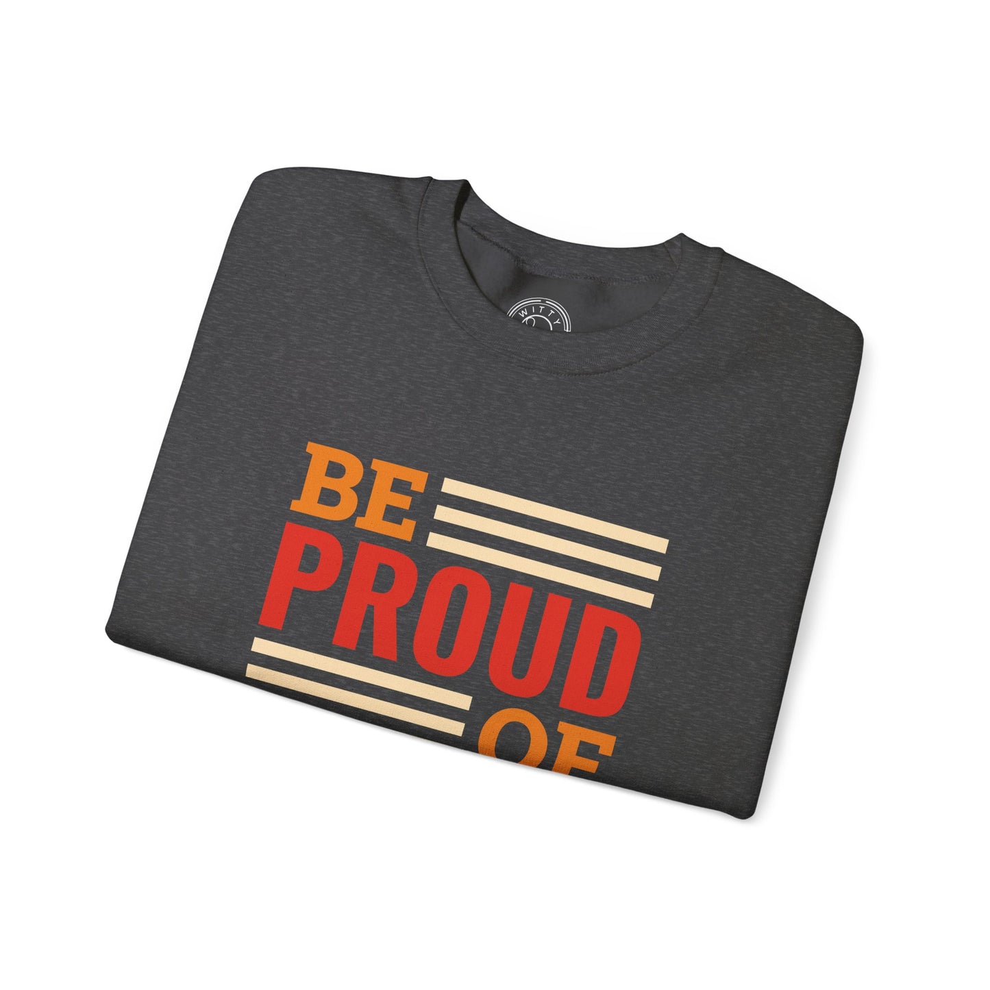 Be Proud of Who You're - Sweatshirt