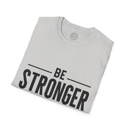 Be Stronger Than Your Excuses - T-Shirt