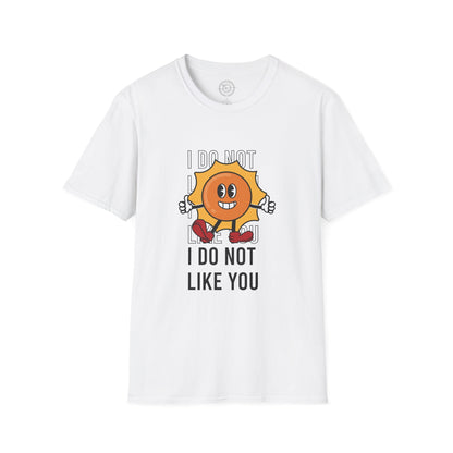 I Do Not Like You - T-Shirt