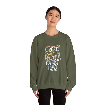 Create Something Beautiful Everyday - Sweatshirt