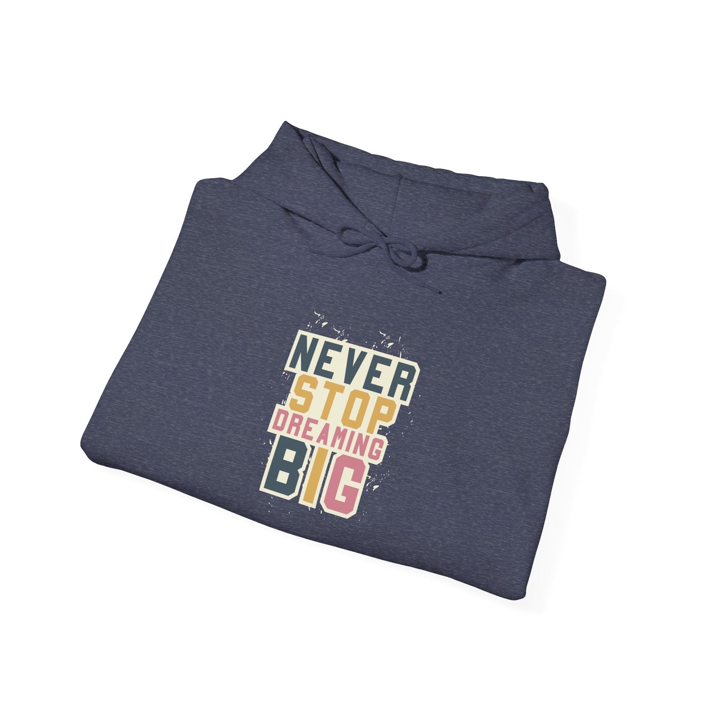 Never Stop Dreaming Big -  Hoodie
