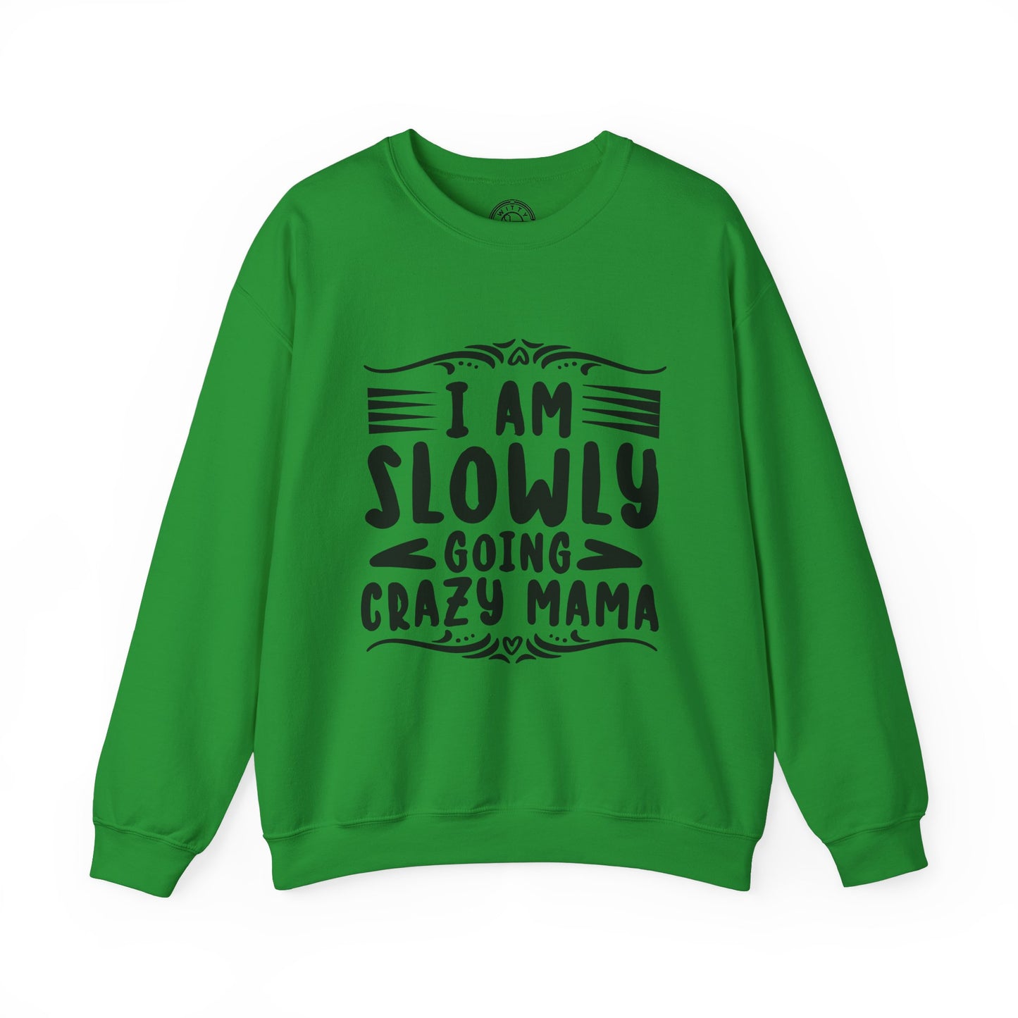 I'm Slowly Going Crazy Mama - Sweatshirt
