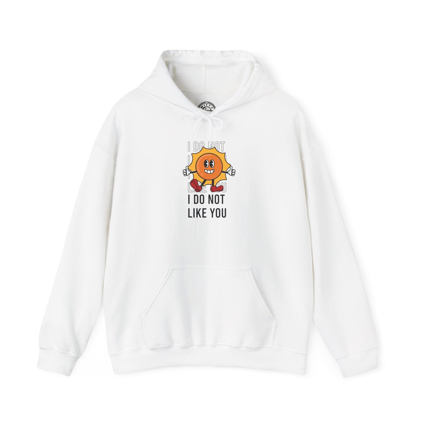 I Do Not Like You - Hoodie