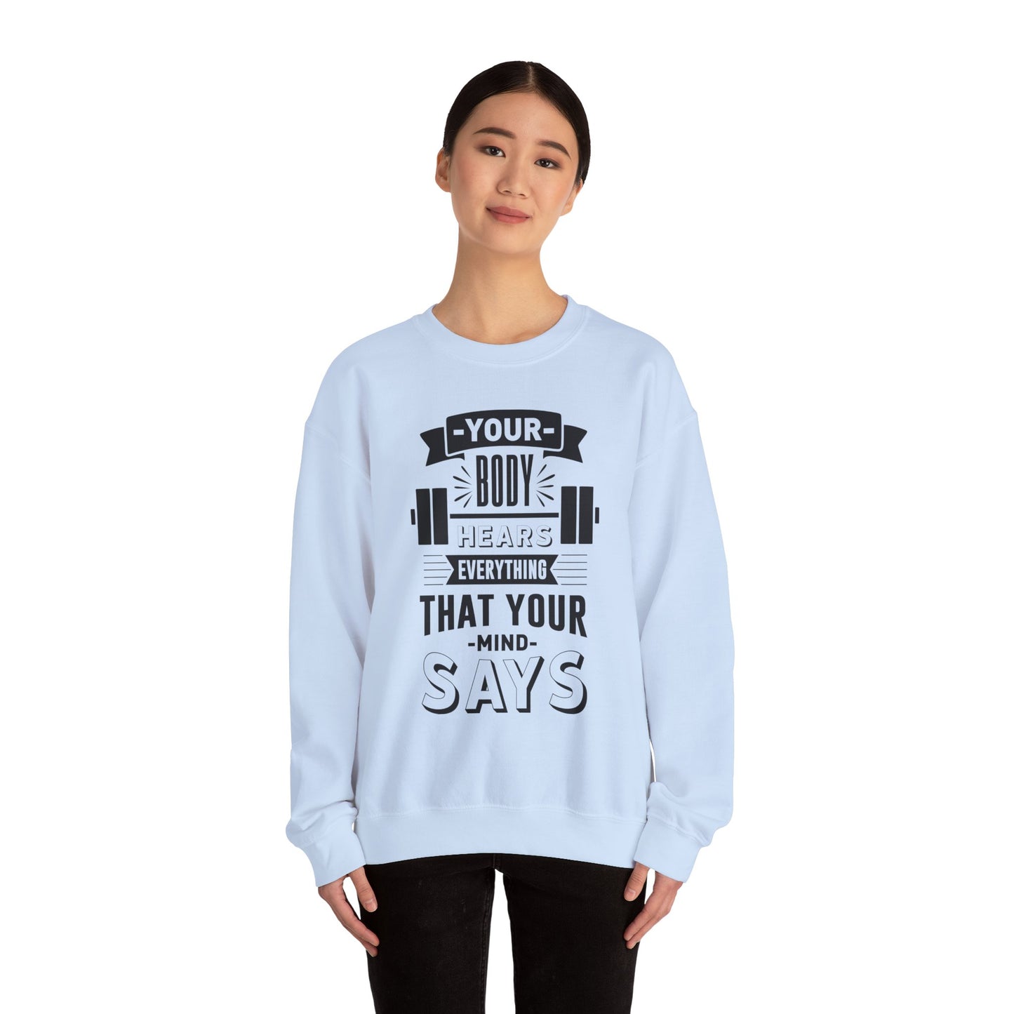 Your Body Hears Everything - Sweatshirt