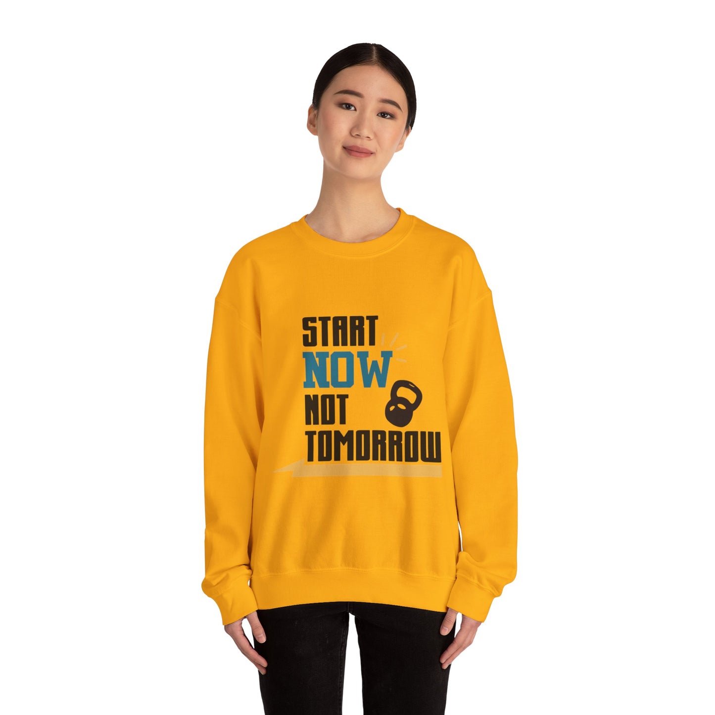 Start Now Not Tomorrow - Sweatshirt