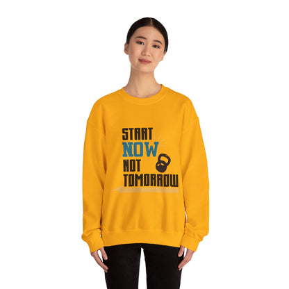 Start Now Not Tomorrow - Sweatshirt