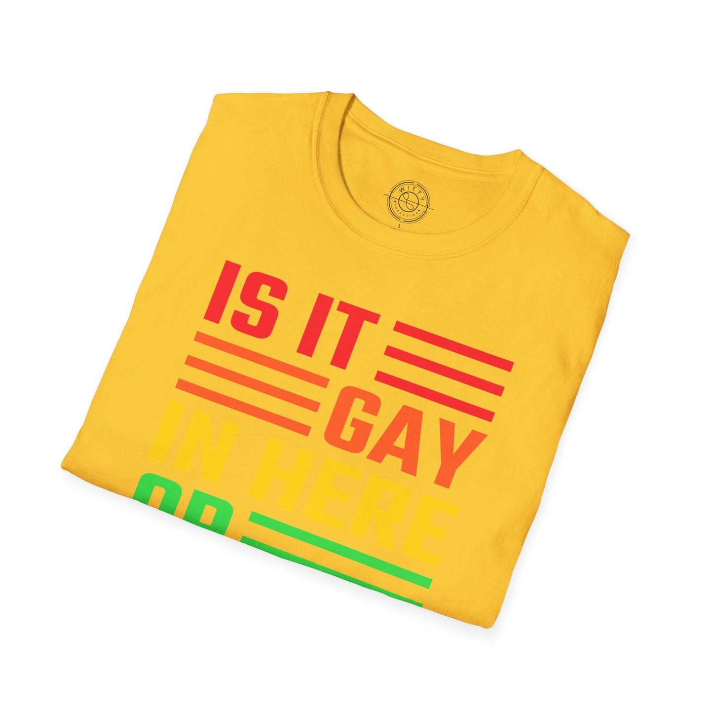 Is it Gay in here or just me - T-Shirt
