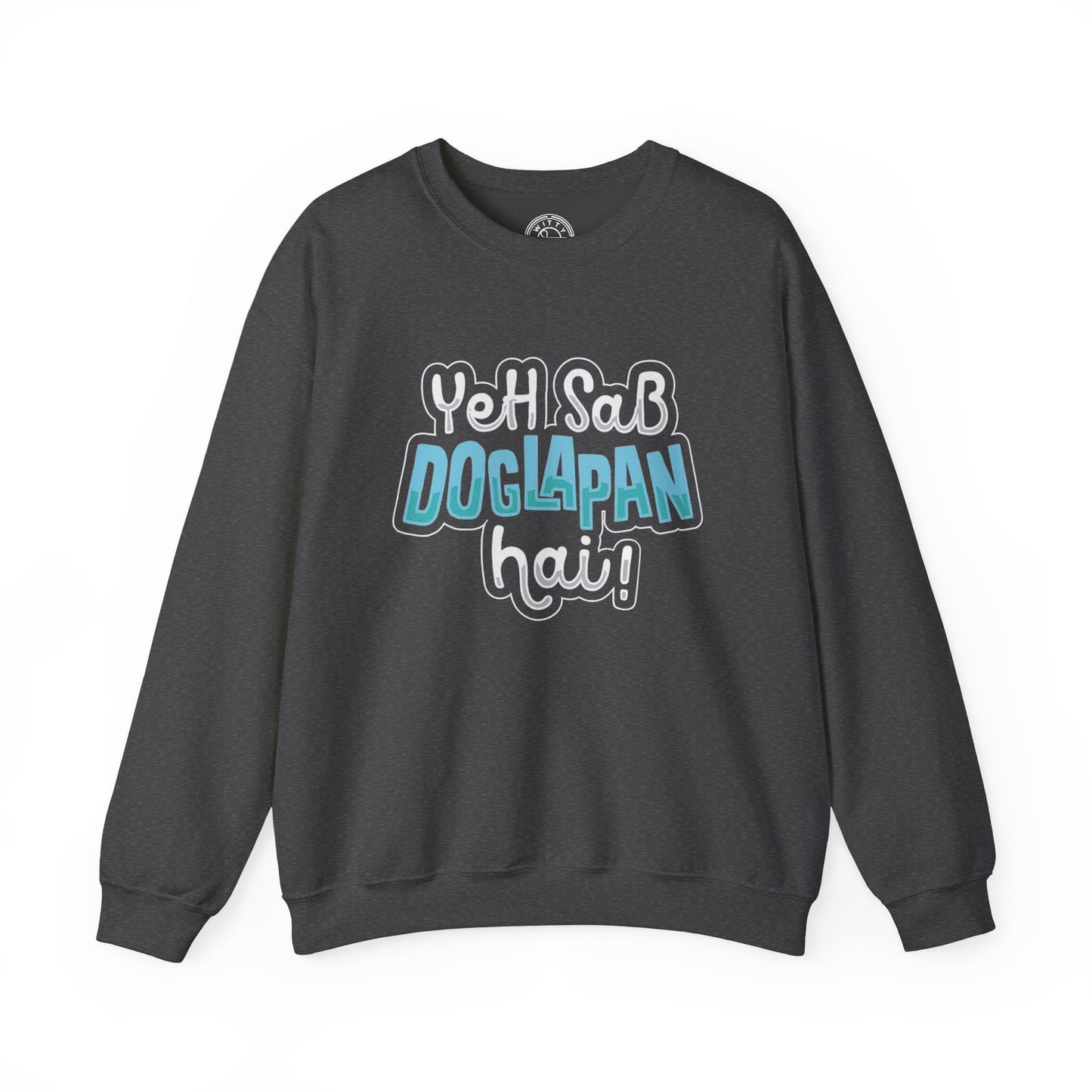 Yeh Sab Doglapan Hai - Sweatshirt