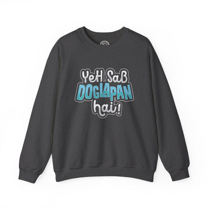 Yeh Sab Doglapan Hai - Sweatshirt