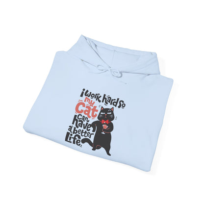 I work hard so my CAT can have a BETTER LIFE - Hoodie
