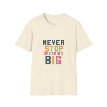 Never Stop Dreaming Big - T-Shirt