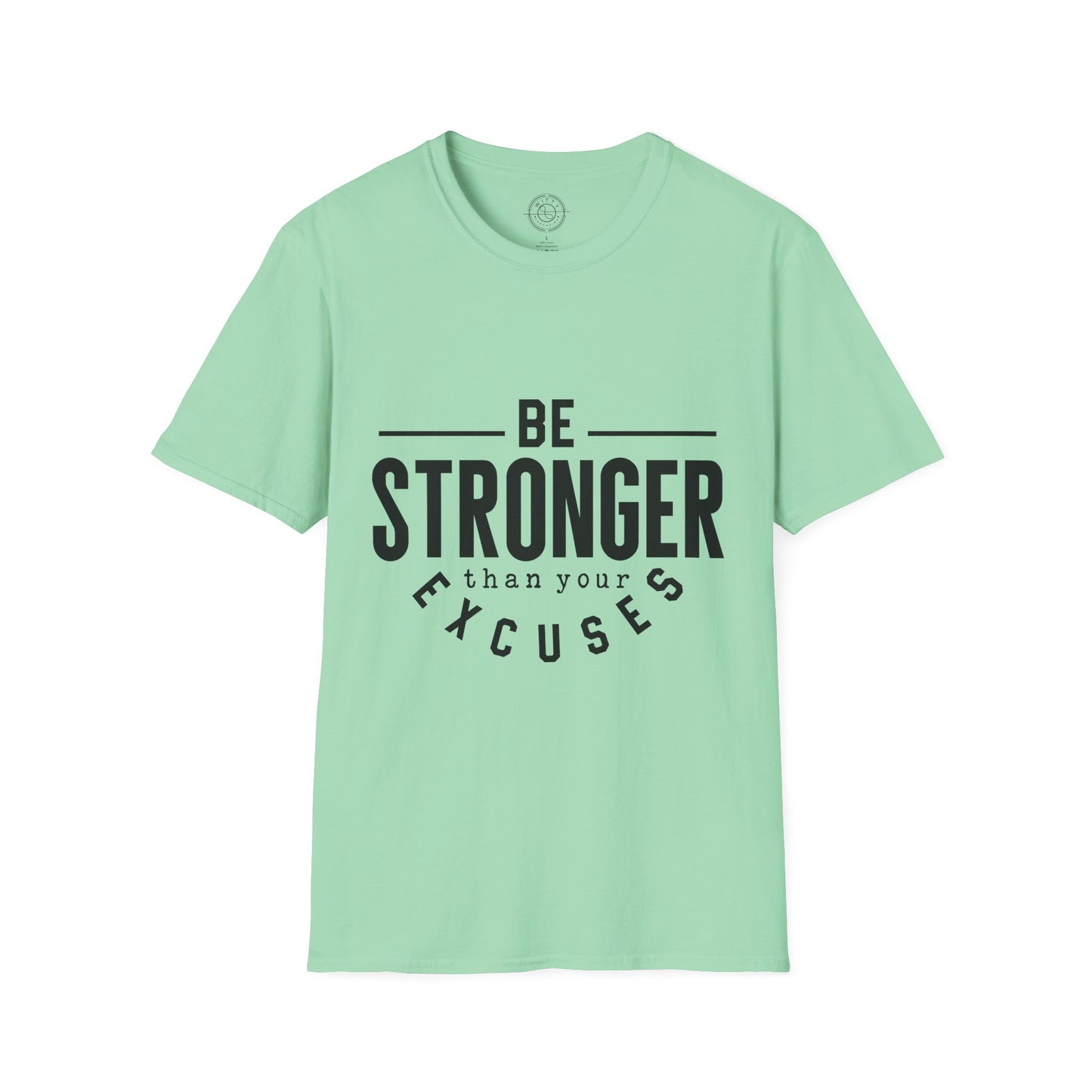 Be Stronger Than Your Excuses - T-Shirt
