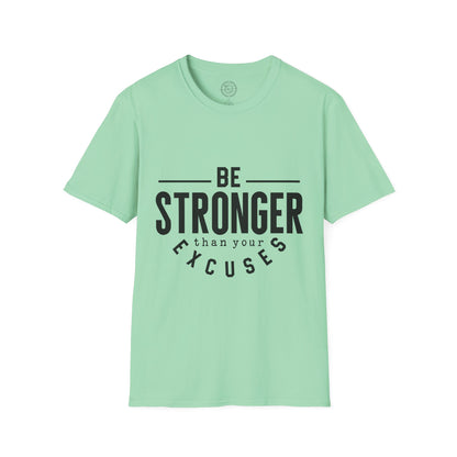 Be Stronger Than Your Excuses - T-Shirt