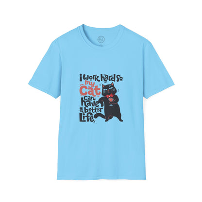 I work hard so my CAT can have a BETTER LIFE  - T-Shirt