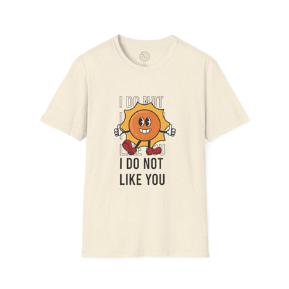 I Do Not Like You - T-Shirt