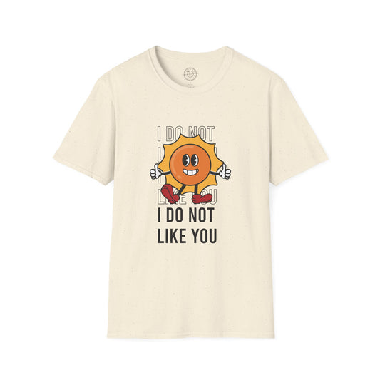 I Do Not Like You - T-Shirt