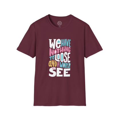 We Have Nothing to Loose - T-Shirt