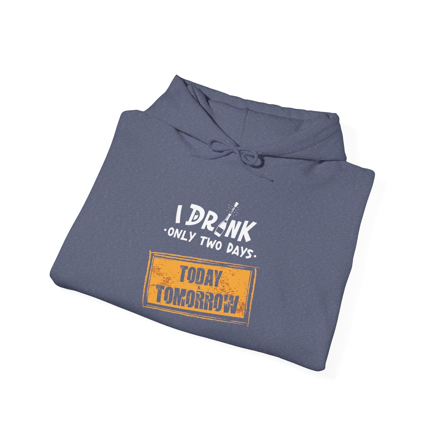 I Drink Only Two Days -  Hoodie