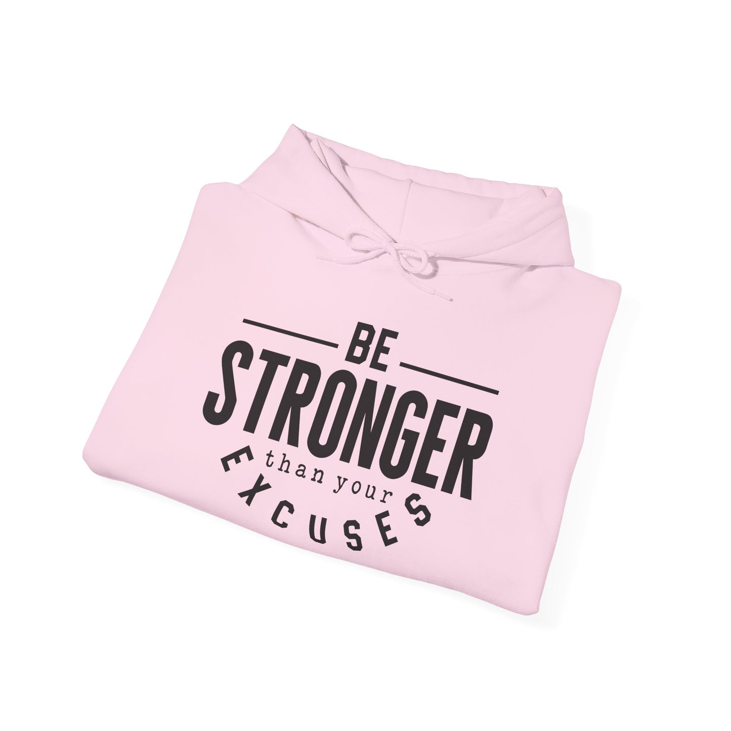 Be Stronger Than Your Excuses - Hoodie